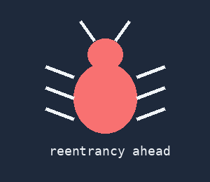 A cartoon bug labelled reentrancy ahead